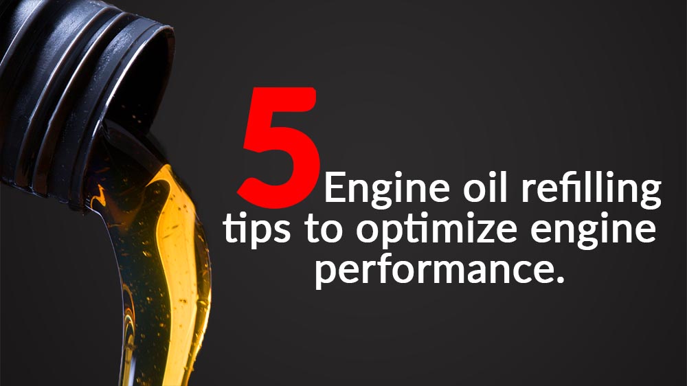 5 Engine oil refilling tips to optimize engine performance.